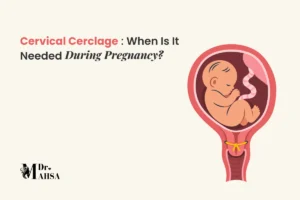Cervical Cerclage: When Is It Needed During Pregnancy?